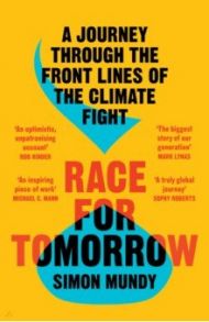 Race for Tomorrow. A Journey Through the Front Lines of the Climate Fight / Mundy Simon