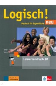 Logisch! neu B1. Deutsch f?r Jugendliche. Lehrerhandbuch / Dengler Stefanie, Rusch Paul, Schurig Cordula