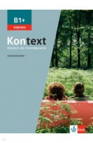 Kontext B1+ express. Deutsch als Fremdsprache. Intensivtrainer / Rodi Margret