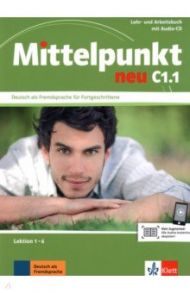 Mittelpunkt neu C1.1. Lehr- und Arbeitsbuch, Lektion 1-6 + Audio-CD zum Arbeitsbuch / Schmeiser Daniela, Sander Ilse, Tremp Soares Heidrun