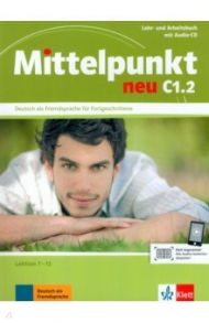 Mittelpunkt neu C1.2. Lehr- und Arbeitsbuch, Lektion 7-12 + Audio-CD zum Arbeitsbuch / Sander Ilse, Schmeiser Daniela, Tremp Soares Heidrun