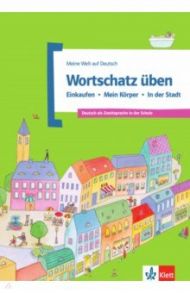 Wortschatz ?ben. Einkaufen - Mein K?rper - In der Stadt. Deutsch als Zweitsprache in der Schule / Doukas-Handschuh Denise