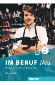 Im Beruf Neu A2+ - B1. Kursbuch. Deutsch als Fremd- und Zweitsprache / Buchwald-Wargenau Isabel, Giersberg Dagmar