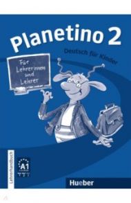 Planetino 2. Lehrerhandbuch. Deutsch f?r Kinder. Deutsch als Fremdsprache / Buttner Siegfried, Kopp Gabriele, Alberti Josef