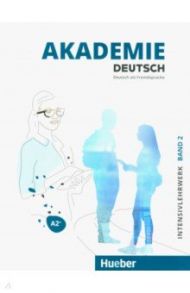 Akademie Deutsch A2+. Intensivlehrwerk mit Audios online. Band 2. Deutsch als Fremdsprache / Schmohl Sabrina, Schenk Britta, Bleiner Sandra