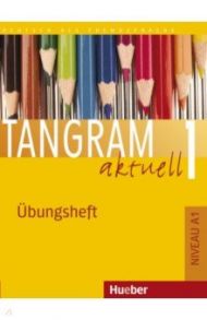 Tangram aktuell 1. ?bungsheft. A1. Deutsch als Fremdsprache / Orth-Chambah Jutta