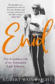 Enid. The Scandalous High-society Life of the Formidable Lady Killmore / Wainwright Robert