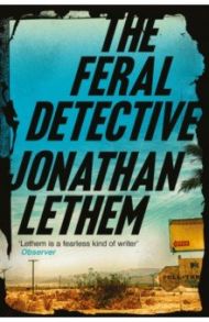 The Feral Detective / Lethem Jonathan