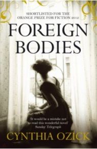 Foreign Bodies / Ozick Cynthia