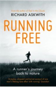 Running Free. A Runner’s Journey Back to Nature / Askwith Richard