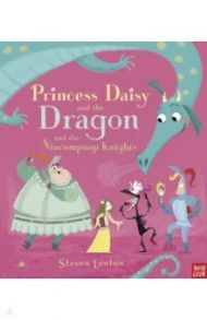 Princess Daisy and the Dragon and the Nincompoop Knights / Lenton Steven