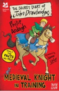 The Secret Diary of John Drawbridge, a Medieval Knight in Training / Ardagh Philip