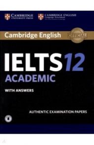 Cambridge IELTS 12. Academic. Student's Book with Answers with Audio. Authentic Examination Papers