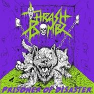 THRASH BOMBZ - Prisoners of Disaster