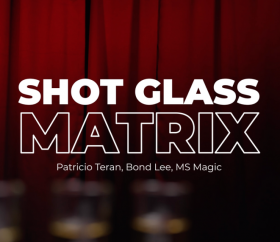 #НЕНОВЫЙ Shot Glass Matrix by Patricio, Bond Lee & MS Magic