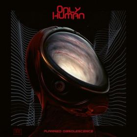 ONLY HUMAN - Planned Obsolescence CD DIGIPAK