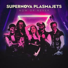 SUPERNOVA PLASMAJETS - Now Or Never